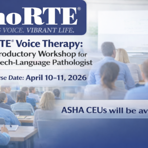 PhoRTE® Voice Therapy: An Introductory Workshop for the Speech-Language Pathologist